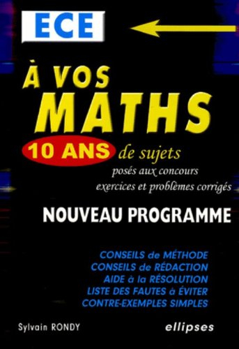 A vos maths, ECE : 10 ans de sujets posés aux concours : exercices et problèmes corrigés