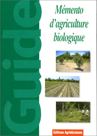 Mémento d'agriculture biologique : guide pratique à usage professionnel