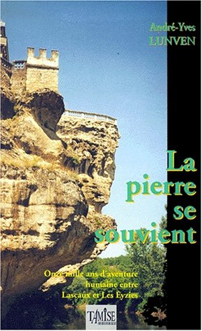 La pierre se souvient, une histoire dans l'Histoire : onze mille ans d'aventure humaine entre Lascau