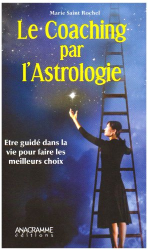 Le coaching par l'astrologie : être guidé dans la vie pour faire les meilleurs choix