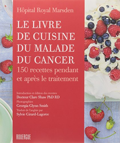 Le livre de cuisine du malade du cancer : 150 recettes pendant et après le traitement