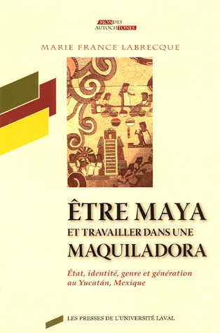Être Maya et travailler dans une maquiladora : état, identité, genre et génération au Yucatán, Mexiq