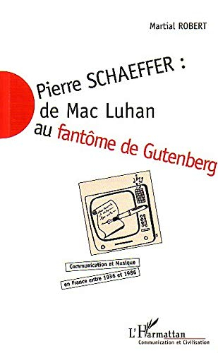 Pierre Schaeffer : communication et musique en France entre 1936 et 1986. Vol. 3. De Mac Luhan au fa