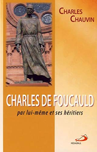 Charles de Foucauld par lui-même et ses héritiers