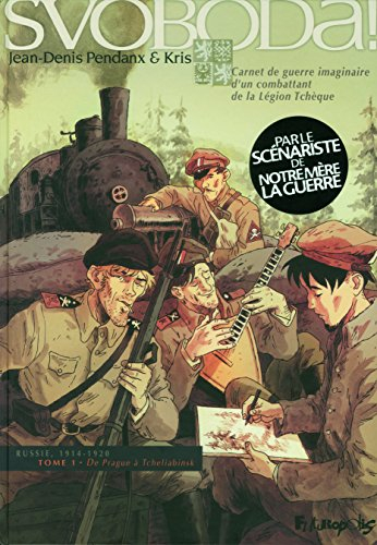 Svoboda ! : carnet de guerre imaginaire d'un combattant de la Légion tchèque : Russie, 1914-1920. Vo