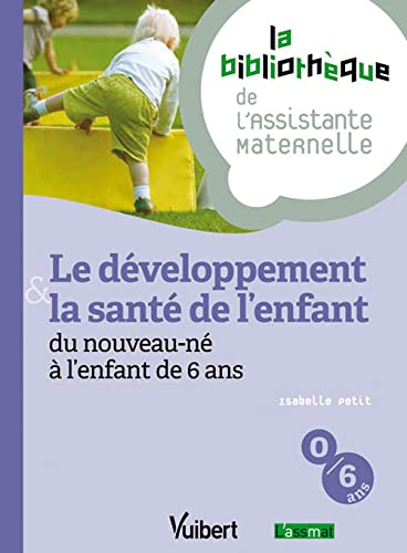 Le développement & la santé de l'enfant : du nouveau-né à l'enfant de 6 ans