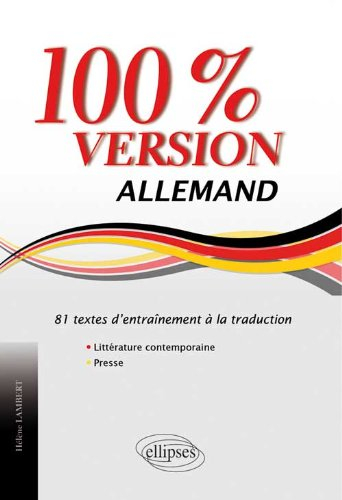 Allemand 100% version : 81 textes d'entraînement à la traduction : littérature contemporaine & press