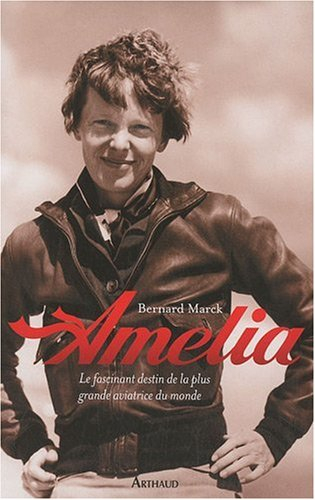 Amelia : le fascinant destin de la plus grande aviatrice du monde