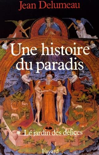 Une histoire du paradis. Vol. 1. Le jardin des délices