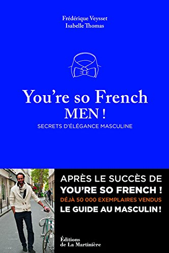 You're so French, men ! : secrets d'élégance masculine