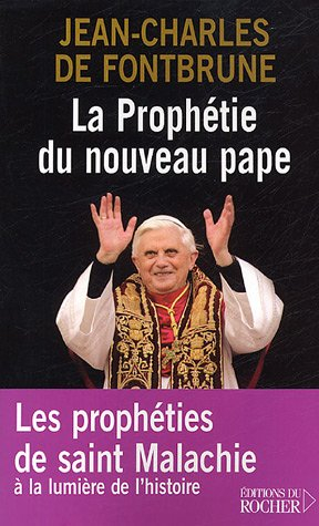 La prophétie du nouveau pape : les prophéties de saint Malachie selon le sens de l'histoire