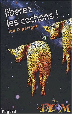 Les Pacom. Vol. 9. Libérez les cochons !