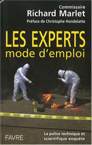 Les experts : mode d'emploi : la police technique et scientifique enquête