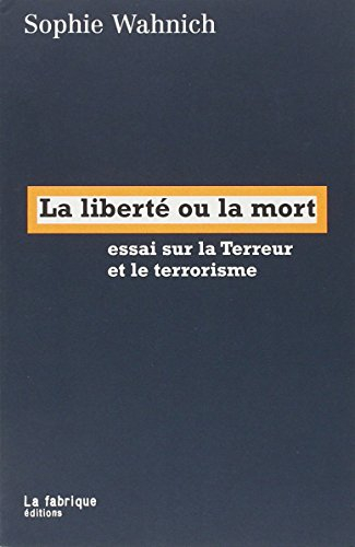 La liberté ou la mort : essai sur la Terreur et le terrorisme