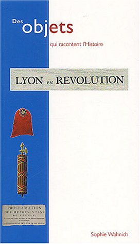Lyon en Révolution : collections du Musée Gadagne, Lyon