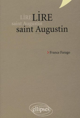 Lire saint Augustin : Les confessions, De Trinitate, La cité de Dieu