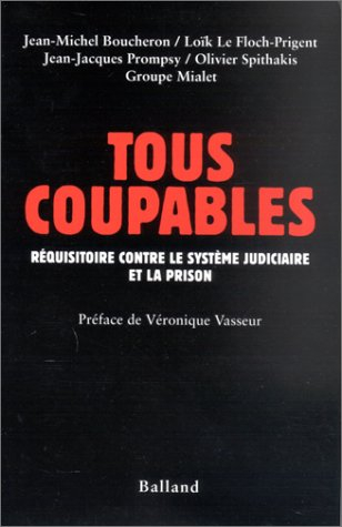 Tous coupables : réquisitoire contre le système judiciaire et la prison