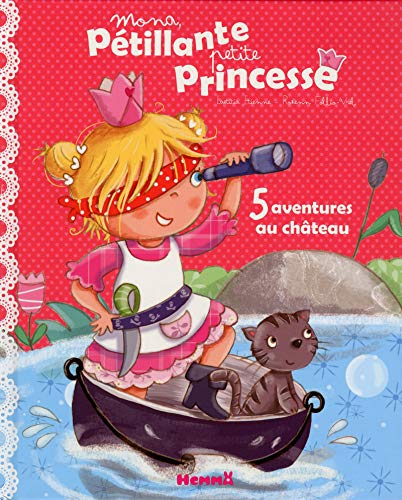 Mona, pétillante petite princesse : 5 aventures au château