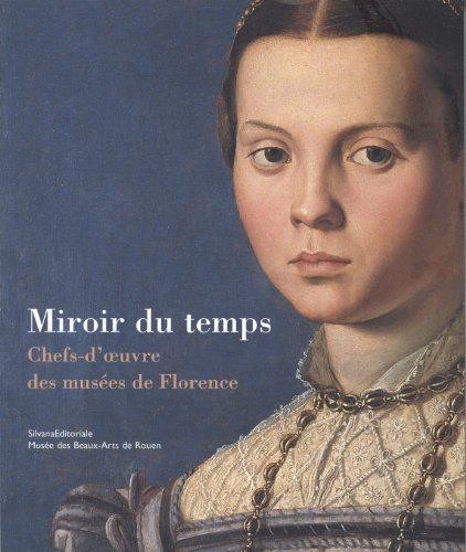 Miroir du temps : chefs-d'oeuvre des musées de Florence : exposition, Rouen, Musée des beaux-arts, 1
