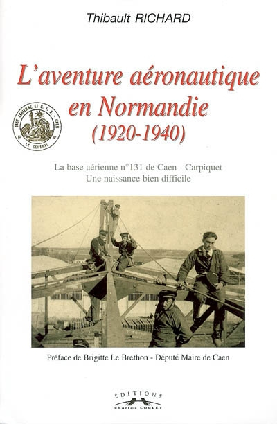 L'aventure aéronautique en Normandie (1920-1940) : la base aérienne n° 131 de Caen-Carpiquet, une na
