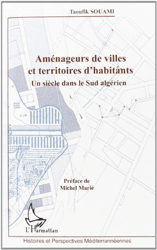 Aménageurs de villes et territoires d'habitants : un siècle dans le Sud algérien