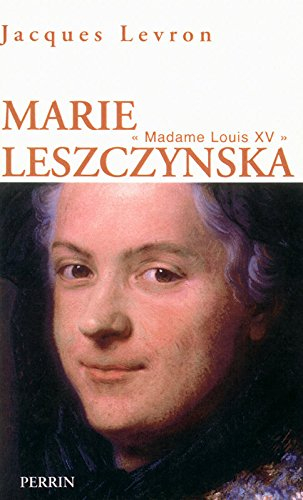 Marie Leszczynska : Madame Louis XV