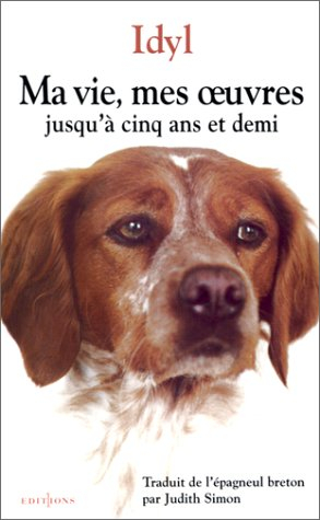 Ma vie, mes oeuvres jusqu'à 5 ans et demi : chronique d'une vie de jeune chienne épagneul breton