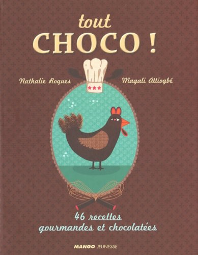 Tout choco ! : 46 recettes gourmandes et chocolatées