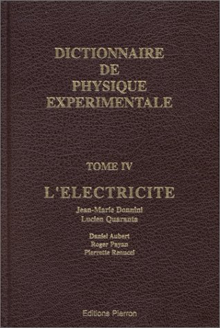 Dictionnaire de physique expérimentale. Vol. 4. L'électricité