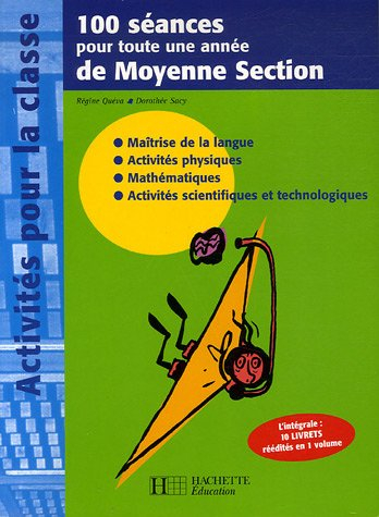 100 séances pour toute une année de moyenne section : maîtrise de la langue, activités physiques, ma