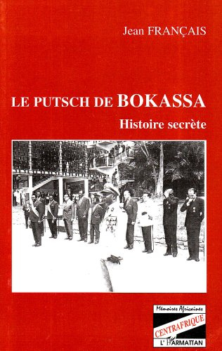 Le putsch de Bokassa : histoire secrète