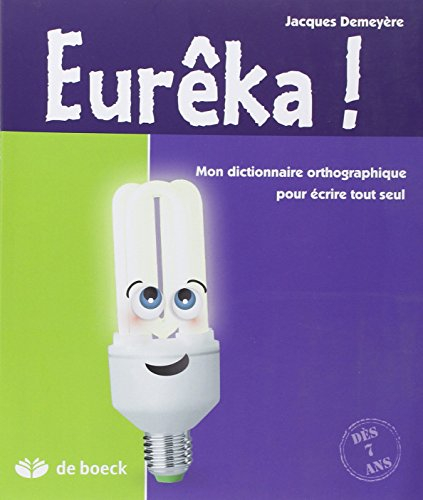 Eurêka ! : mon dictionnaire orthographique pour écrire tout seul