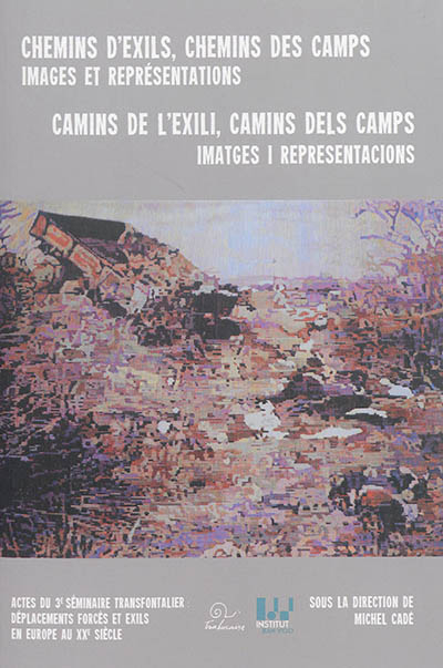 Chemins d'exils, chemins des camps : images et représentations : actes du 3e Séminaire transfrontali