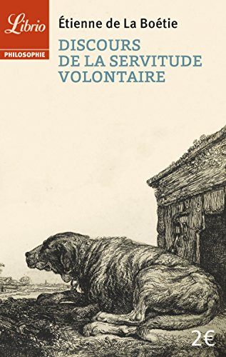 Le discours de la servitude volontaire. De la liberté des anciens comparée à celle des modernes. Le 