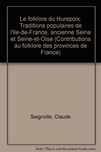 Le Folklore du Hurepoix : Traditions populaires de l'Ile-de-France, ancienne Seine et Seine et Oise
