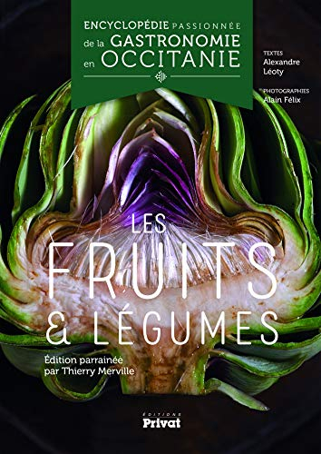 Encyclopédie passionnée de la gastronomie en Occitanie. Vol. 3. Les fruits & légumes