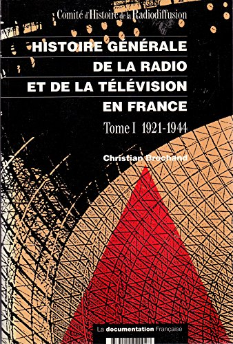 Histoire générale de la radio et de la télévision en France. Vol. 1. 1921-1944