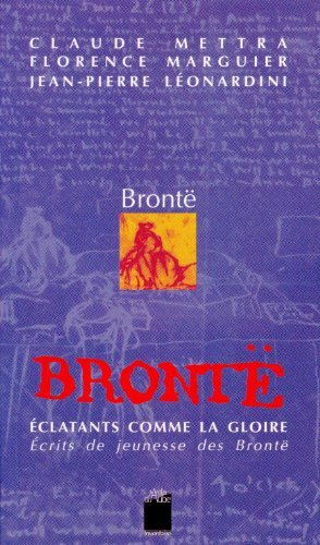 Eclatants comme la gloire : écrits de jeunesse des Brontë