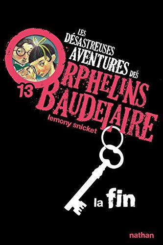 Les désastreuses aventures des orphelins Baudelaire. Vol. 13. La fin