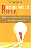 Parce que tout est possible: Explorez votre monde intérieur et transformez votre vie