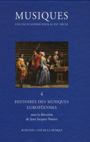 Musiques : une encyclopédie pour le XXIe siècle. Vol. 4. Histoires des musiques européennes