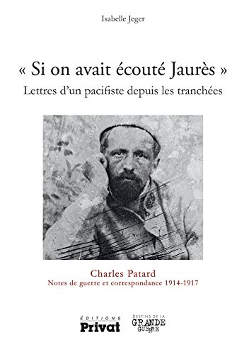 Si on avait écouté Jaurès : lettres d'un pacifiste depuis les tranchées : notes de guerre et corresp
