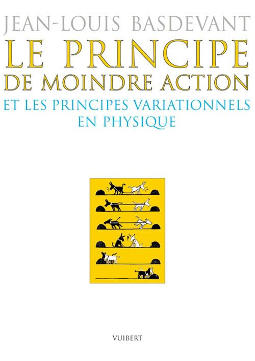 Le principe de moindre action : et les principes variationnels en physique