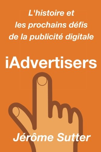 iadvertisers: l'histoire et les prochains défis de la publicité digitale