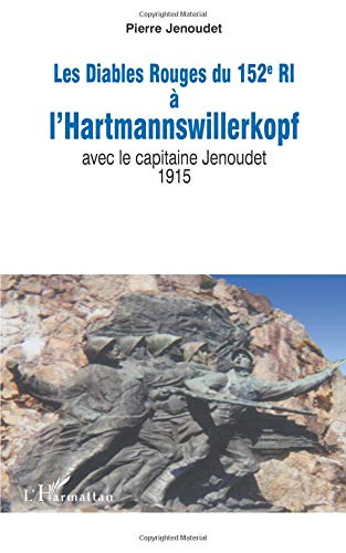 Les diables rouges du 152e ri à l'hartmannswillerkopf avec le capitaine ...