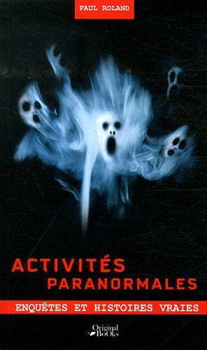 Activités paranormales : enquêtes et histoires vraies