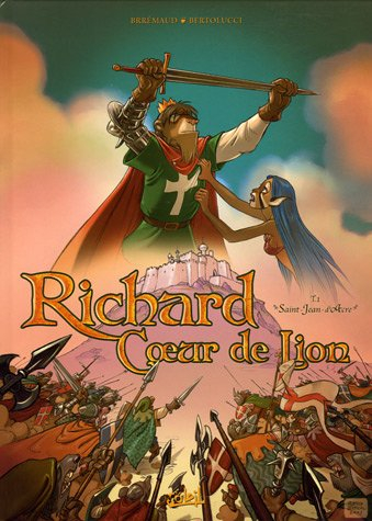 Richard Coeur de Lion. Vol. 1. Saint-Jean d'Acre
