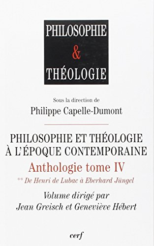 Anthologie. Vol. 4. Philosophie et théologie à l'époque contemporaine. Vol. 2. De Henri de Lubac à E