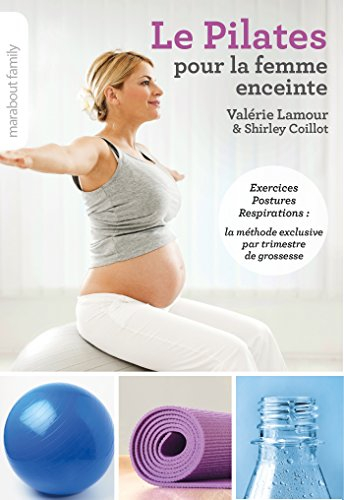 Le Pilates pour la femme enceinte : exercices, postures, respirations : la méthode exclusive par tri