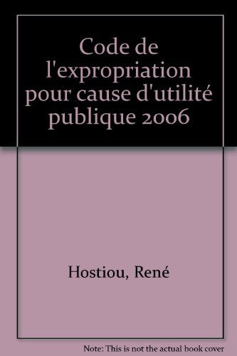 Code de l'expropriation pour cause d'utilité publique 2006 : textes, commentaires, jurisprudence, co